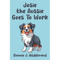 Josie the Aussie Goes To Work