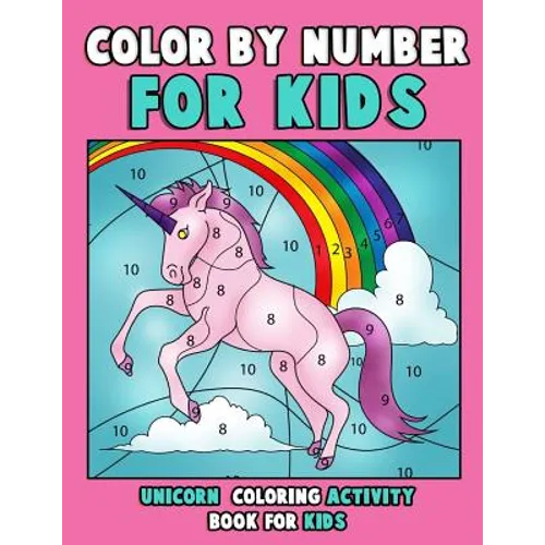 Color by Number for Kids: Unicorn Coloring Activity Book for Kids: Really Relaxing Unicorn Activity Book Filled with Gorgeous Magical Horses