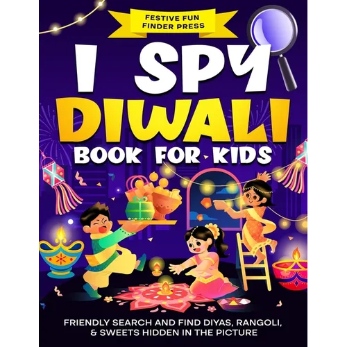 I Spy Diwali Book for Kids: Friendly Search and Find Diyas, Rangoli, & Sweets Hidden in the Picture: A Cute Gift for the Festival of Lights - Paperback
