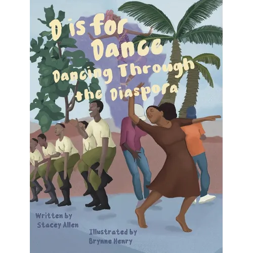 D is for Dance: D is For Dance: Dancing Through the Diaspora