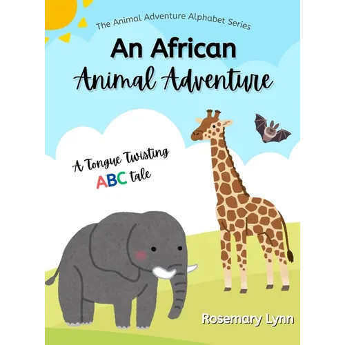 An African Animal Adventure: A Tongue Twisting ABC Tale