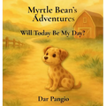 Myrtle Bean's Adventures: Will Today Be My Day?