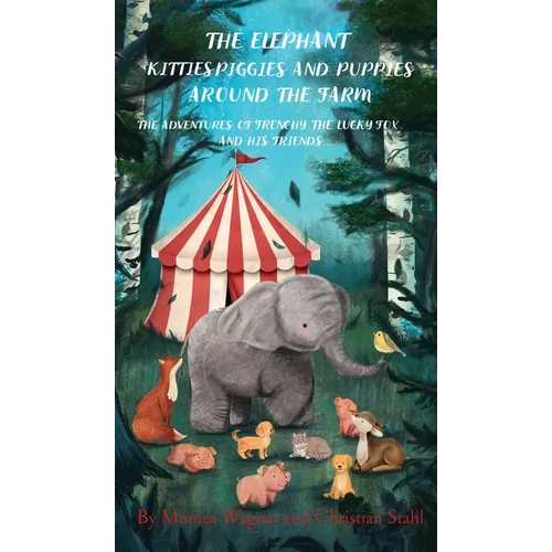 The Elephant Kitties Piggies and Puppies Around the Farm: The Adventures of Frenchy the Lucky Fox and his Friends - A Story and Illustration Book for