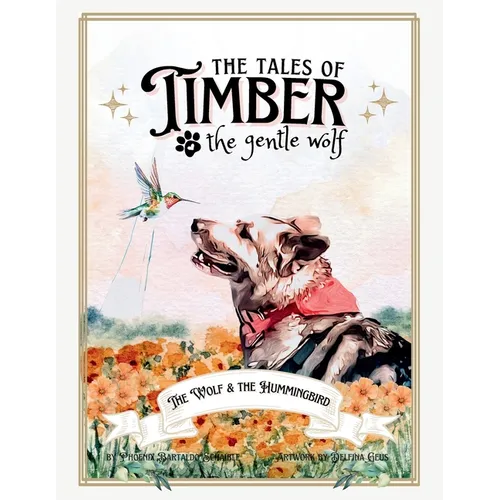 The Tales of Timber the Gentle Wolf: The Wolf and the Hummingbird - Paperback