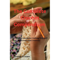 The Complete Crochet Compendium: "A Complete Manual for Crafting with Self-Assurance and Creativity"