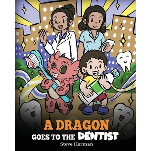 A Dragon Goes to the Dentist: A Children's Story About Dental Visit