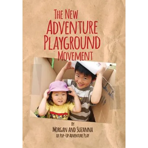 The New Adventure Playground Movement: How Communities across the USA are Returning Risk and Freedom to Childhood
