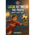 Lucas Between the Posts: Oakridge FC Series - Book 1
