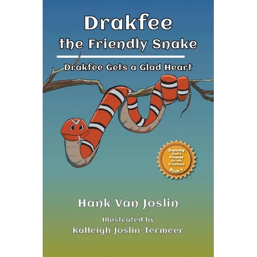 Drakfee the Friendly Snake: Drakfee Gets a Glad Heart