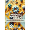 Mathematical Origami: The Art and Science of Geometric Folding