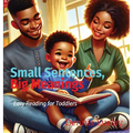 Small Sentences, Big Meanings: Easy Reading for Toddlers